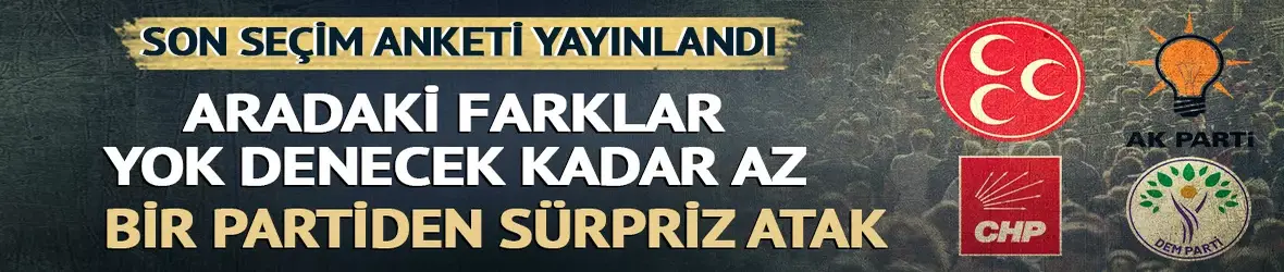 Son seçin anketi yayınladı!