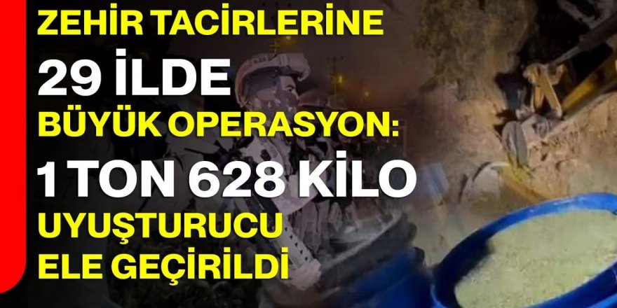 Zehir tacirlerine 29 ilde operasyon