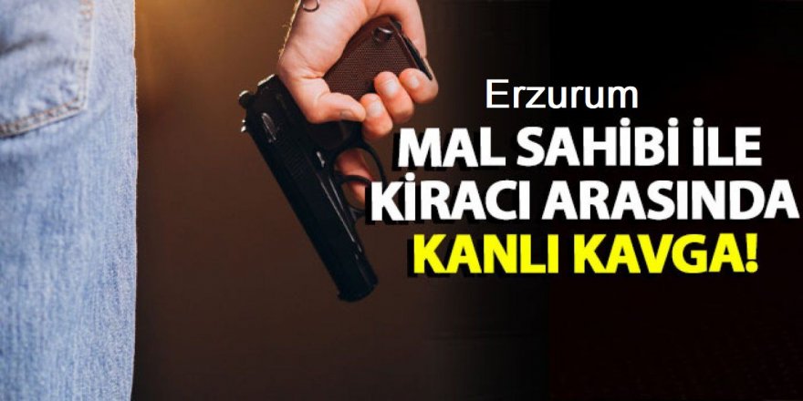 Erzurum'da Mal sahibi ile kiracı arasında kanlı kavga! 2 yaralı