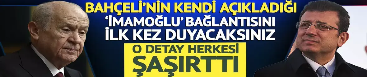 Bahçeli'nin ilk kez açıkladığı İmamoğlu detayı herkesi şaşırttı!