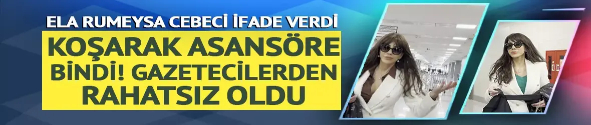 Ela Rumeysa Cebeci'nin ifadesi alındı