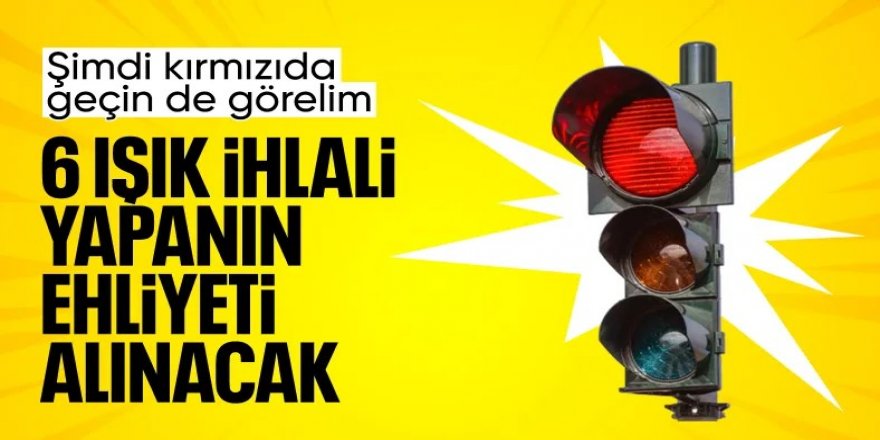 6. kez kırmızı ışık ihlalinde ehliyet iptal edilecek