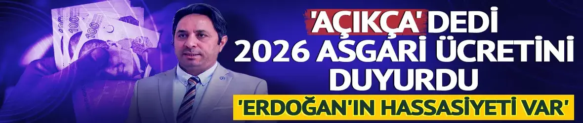 'Açıkça' dedi 2026 asgari ücretini duyurdu!