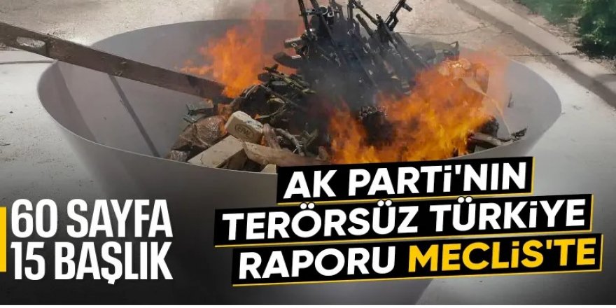 AK Parti, Terörsüz Türkiye raporunu TBMM'ye sundu