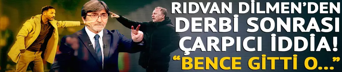 Fenerbahçe-Beşiktaş derbisi sonrası Rıdvan Dilmen'den çarpıcı iddia!