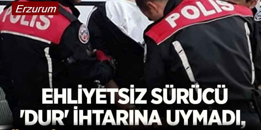 Erzurum'da Dur ihtarına uymayan ehliyetsiz sürücü yakalandı