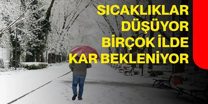 Sıcaklıklar düşüyor, birçok ilde kar bekleniyor
