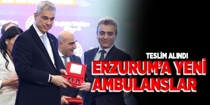 Erzurum’a yeni ambulanslar