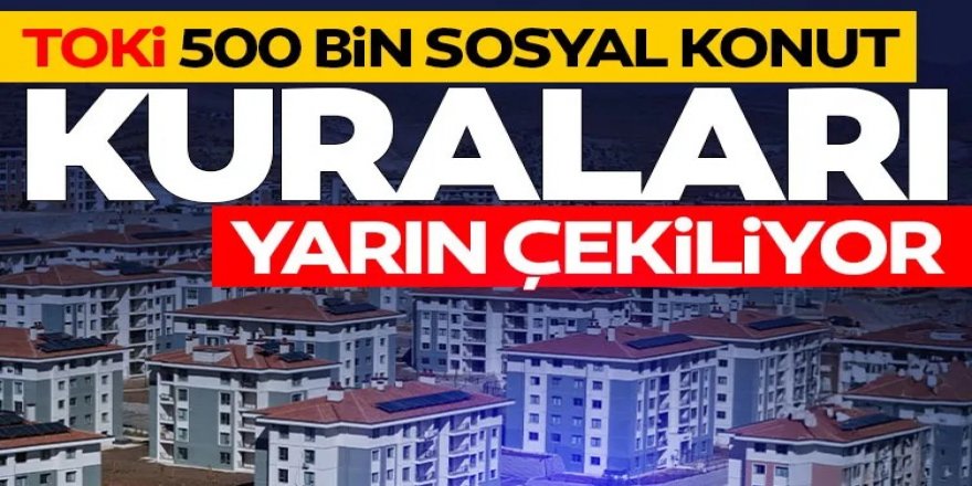 "Yüzyılın Konut Projesi"nde ilk kura çekimi yarın