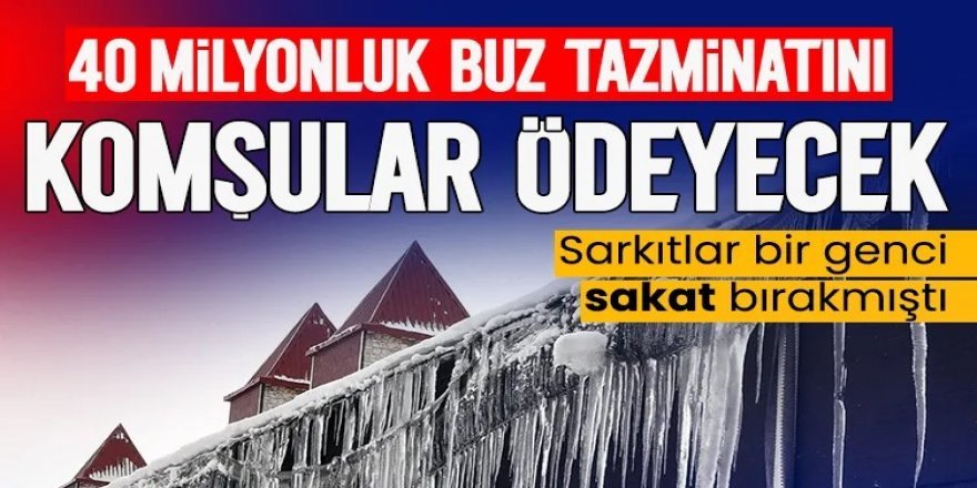 Dikkat! Erzurum'da buz altında kalana 40 milyon tazminat