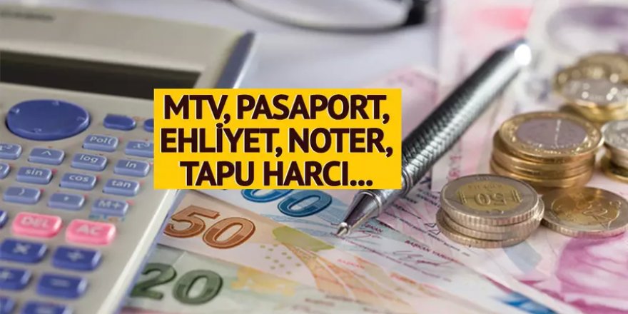 MTV, pasaport, ehliyet, noter, tapu harcı...