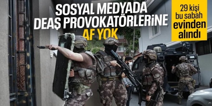 DEAŞ propagandası yapan 29 şüpheli yakalandı