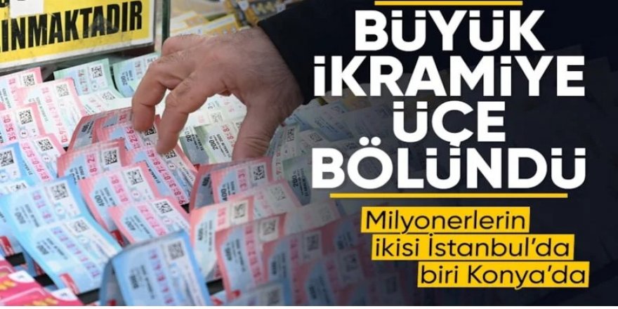 Büyük ikramiye üçe bölündü: Milyonerlerin ikisi İstanbul'da biri Konya'da