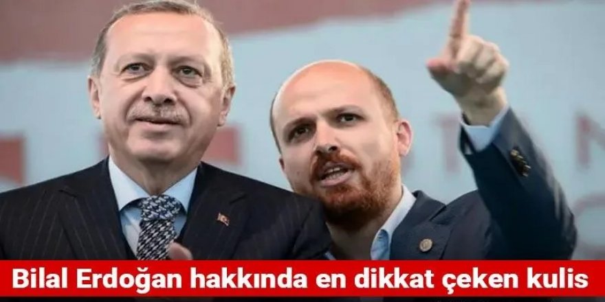 Bilal Erdoğan hakkında bugüne kadar ki en şaşırtıcı kulis! "Eşkal..."