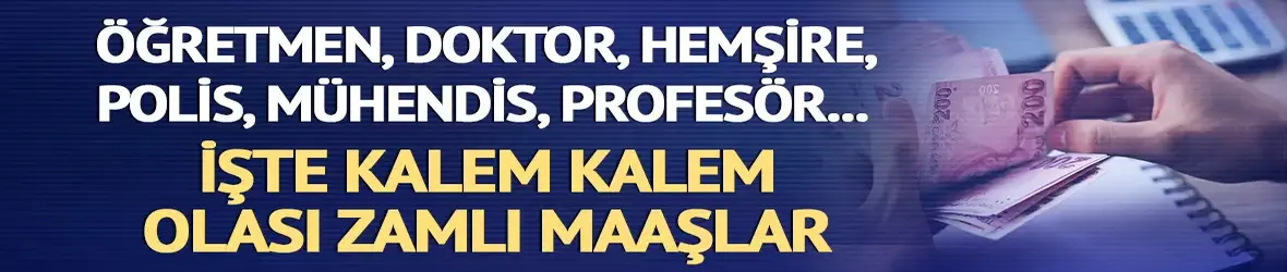 Öğretmen, hemşire, polis, mühendis, doktor zamlı maaş hesabı ortaya çıktı