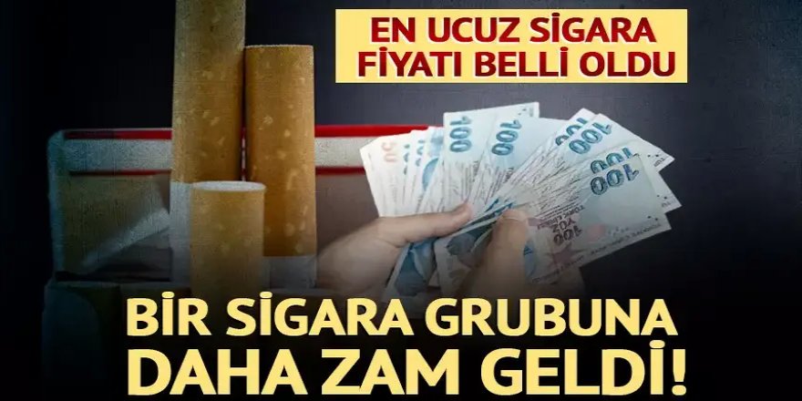 Bir sigara grubuna daha zam geldi
