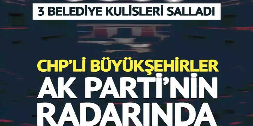 CHP'li büyükşehir belediyeleri AK Parti'nin radarında: Kulislerde Afyon, Bursa, Balıkesir ve İzmit konuşuluyor