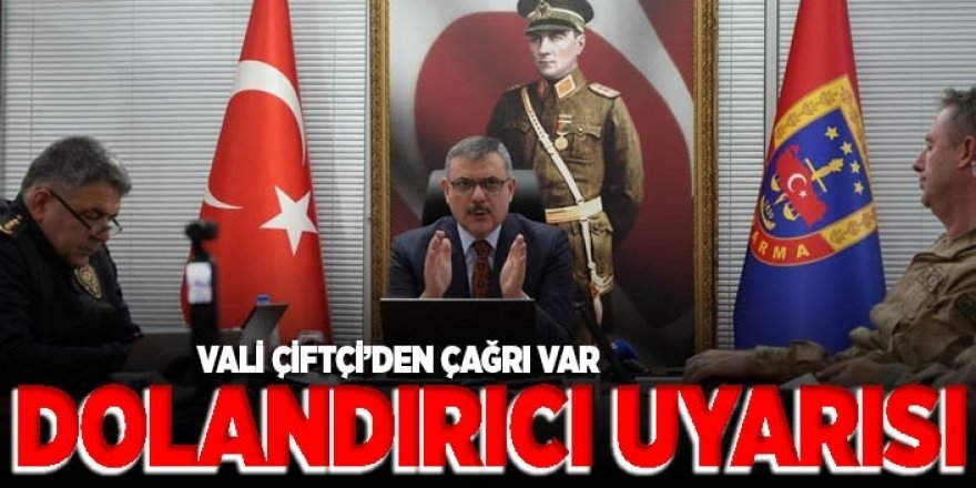 Erzurum Valisi Çiftçi'den vatandaşlara dolandırıcı uyarısı