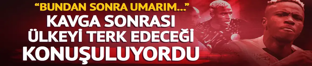 Osimhen'in ülkeyi terk edeceği konuşuluyordu!