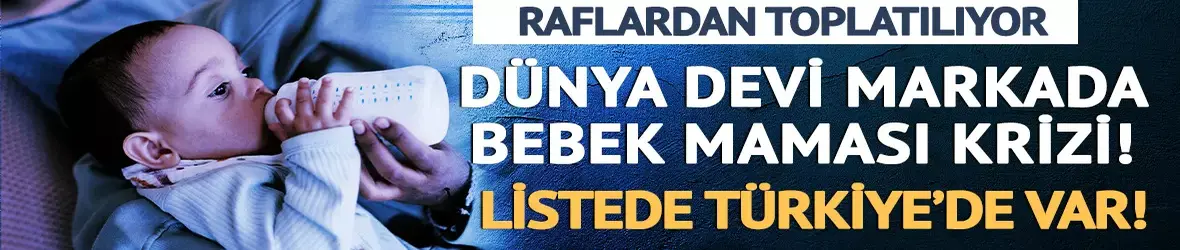 Dünya devi Nestle'de bebek maması krizi!