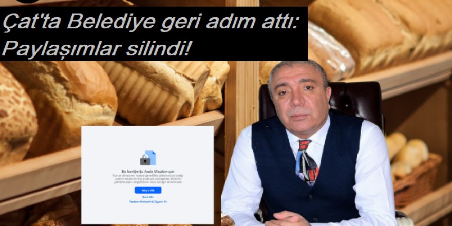 Çat'ta Belediye geri adım attı: Paylaşımlar silindi!