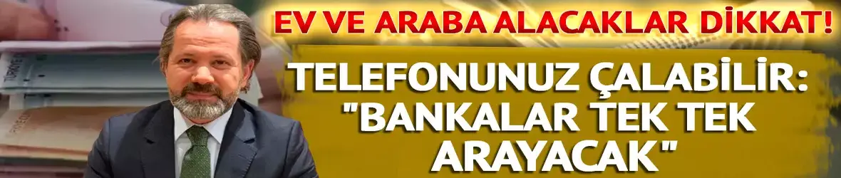 Ev ve araba alacaklar dikkat!