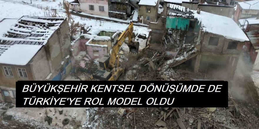 Büyükşehir kentsel dönüşümde de Türkiye’ye rol model oldu