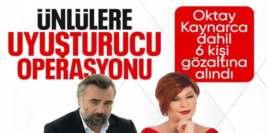 Oktay Kaynarca ve 5 ünlü gözaltında