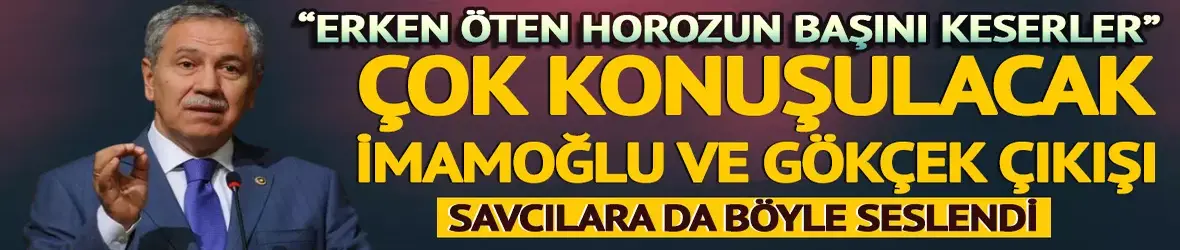 Arınç'tan Ekrem İmamoğlu ve Melih Gökçek açıklaması: