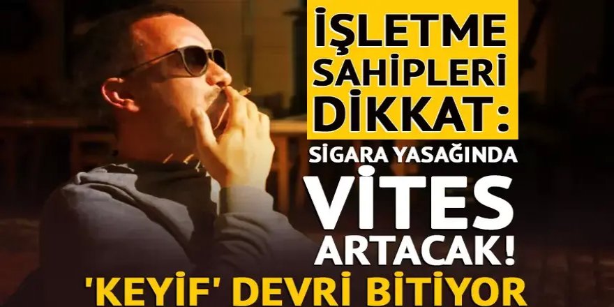 Sigara yasağında vites artacak!