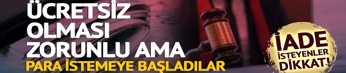 Ücretsiz olması zorunlu ama para istiyorlar!