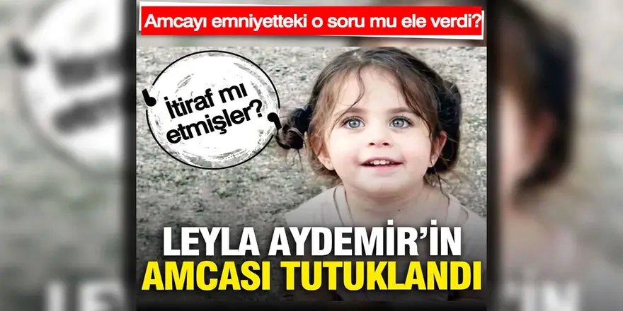Leyla’nın amcası tutuklandı