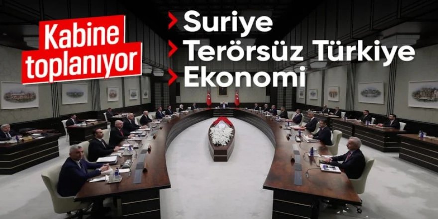 Kabine gündemi yoğun: Suriye, Gazze ve Terörsüz Türkiye