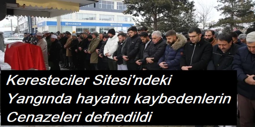Keresteciler Sitesi'ndeki yangında hayatını kaybedenlerin cenazeleri defnedildi