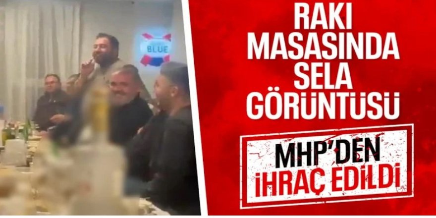 Rakı masasında sela okutmuştu! MHP'den ihraç edildi