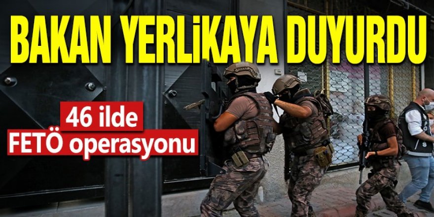 46 ilde FETÖ operasyonu: 82 tutuklama