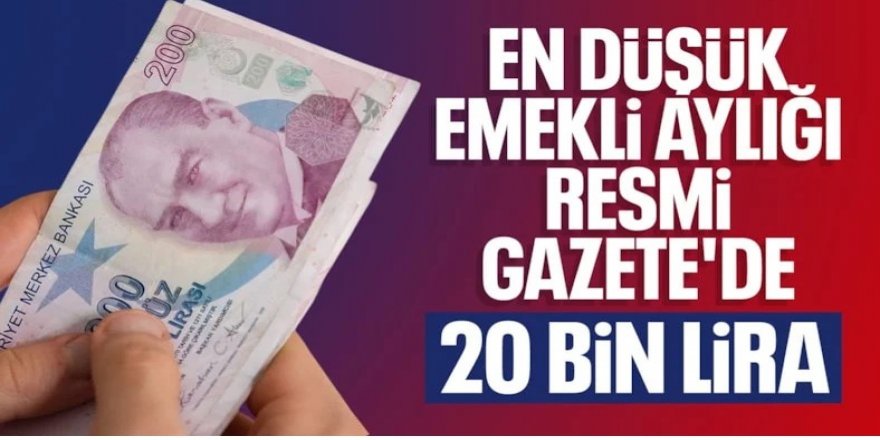 En düşük emekli maaşı 20 bin TL oldu
