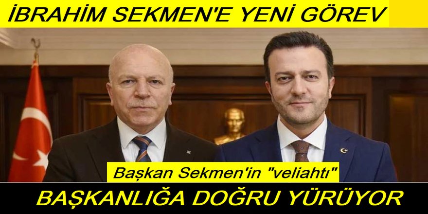 Başkan Sekmen'in veliahtı'na yeni görev: Başkanlığa yürüyor