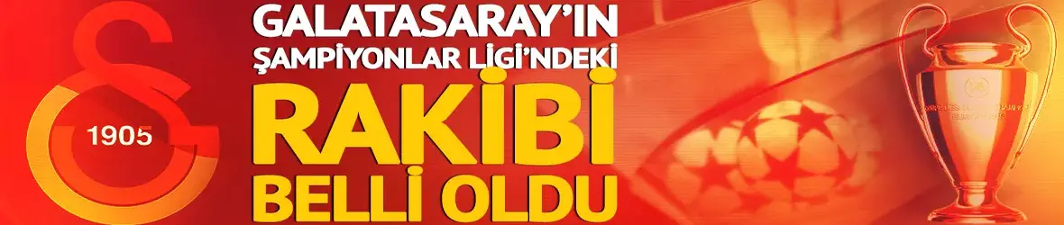 Galatasaray'ın UEFA Şampiyonlar Ligi play-off turundaki rakibi belli oldu!
