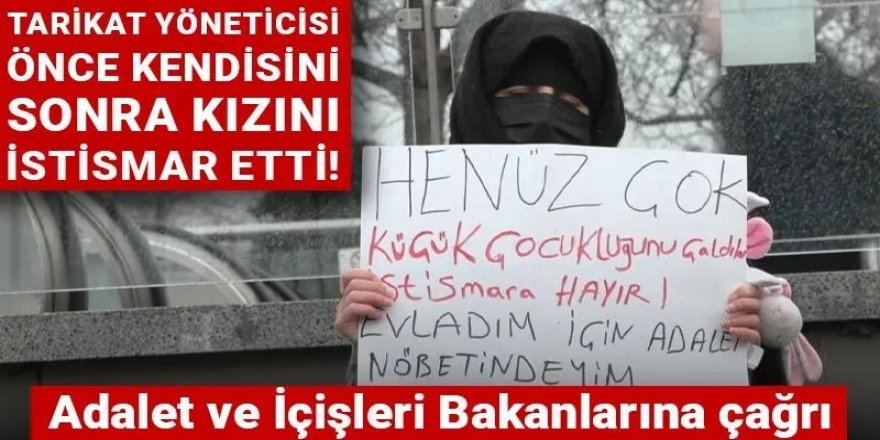 Tarikat yöneticisi önce kendisini sonra kızını istismar etti!