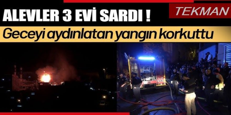 Tekmen'da Gece yarısı yangın: 3 ev kullanılamaz hale geldi