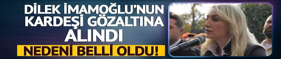 Dilek İmamoğlu'nun kardeşi Ali Kaya gözaltına alındı