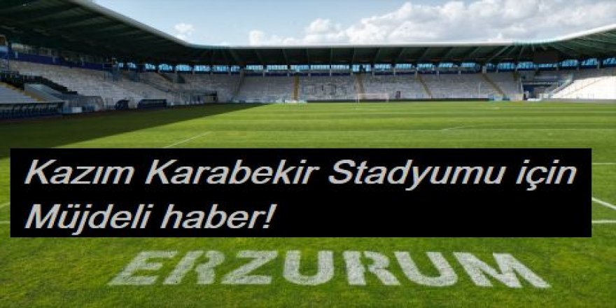 Kazım Karabekir Stadyumu için müjdeli haber!