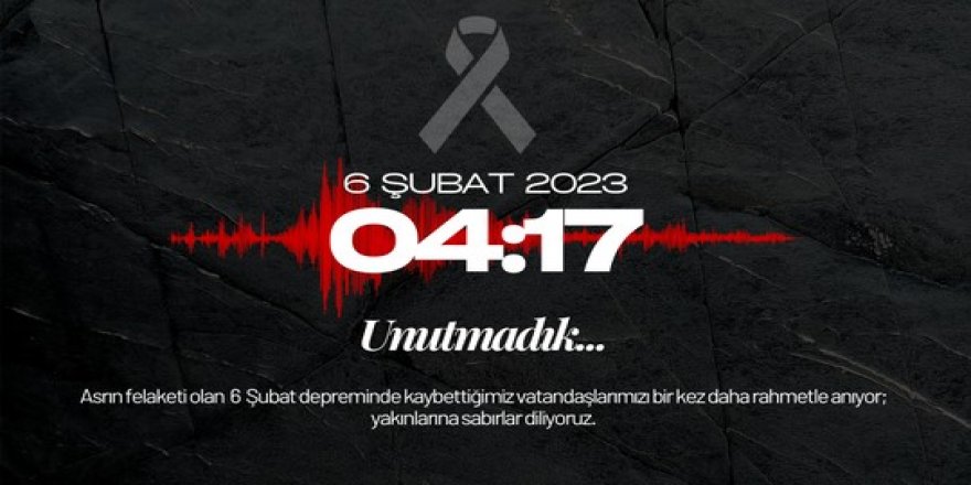 6 Şubat Depremi: Unutmadık, Unutmayacağız