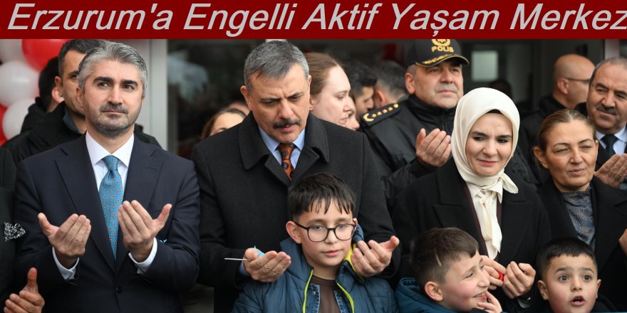 Erzurum'a Engelli Aktif Yaşam Merkezi