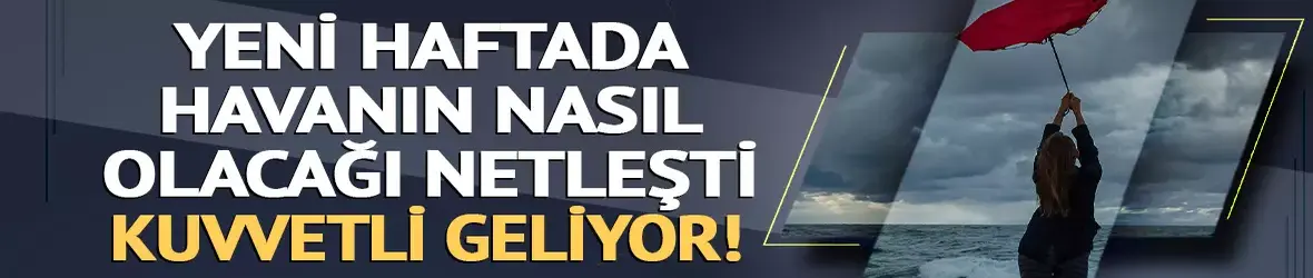 Kuvvetli geliyor!
