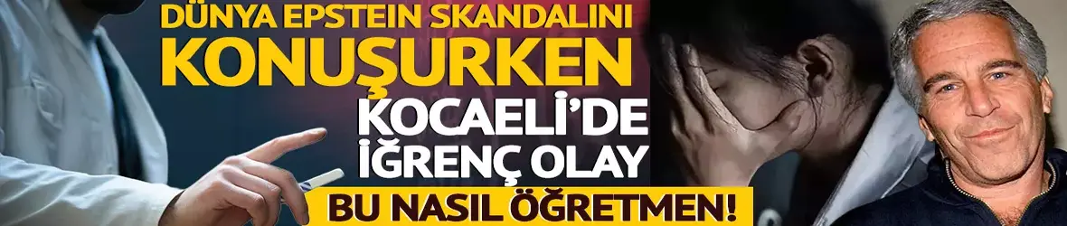Dünya Epstein sapkınlığını konuşurken Kocaeli’de mide bulandıran olay