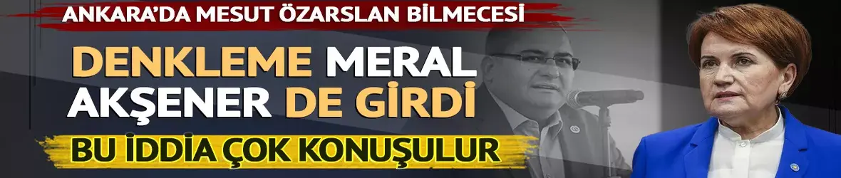 Ankara kulislerinde Mesut Özarslan bilmecesi!