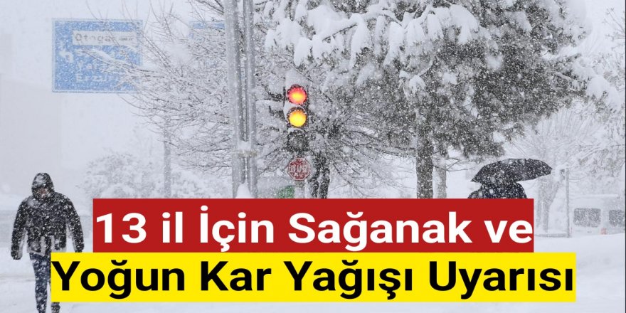 13 il için sağanak ve yoğun kar yağışı uyarısı