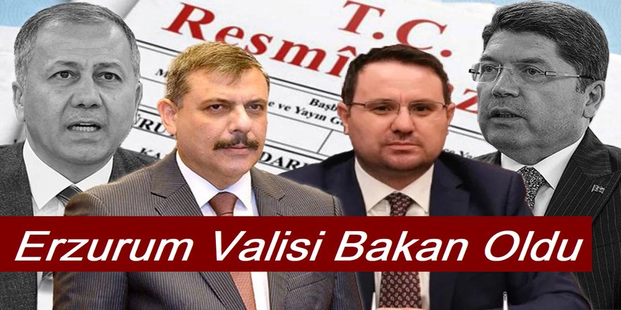 Erzurum Valisi İçişleri Bakanı ve Başsavcısı Akın Gürlek Adalet Bakanı oldu
